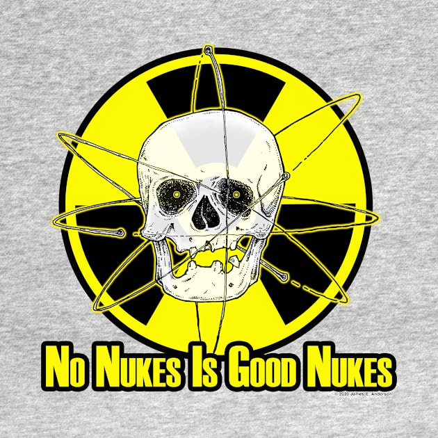 No Nukes Is Good Nukes by JEAndersonArt